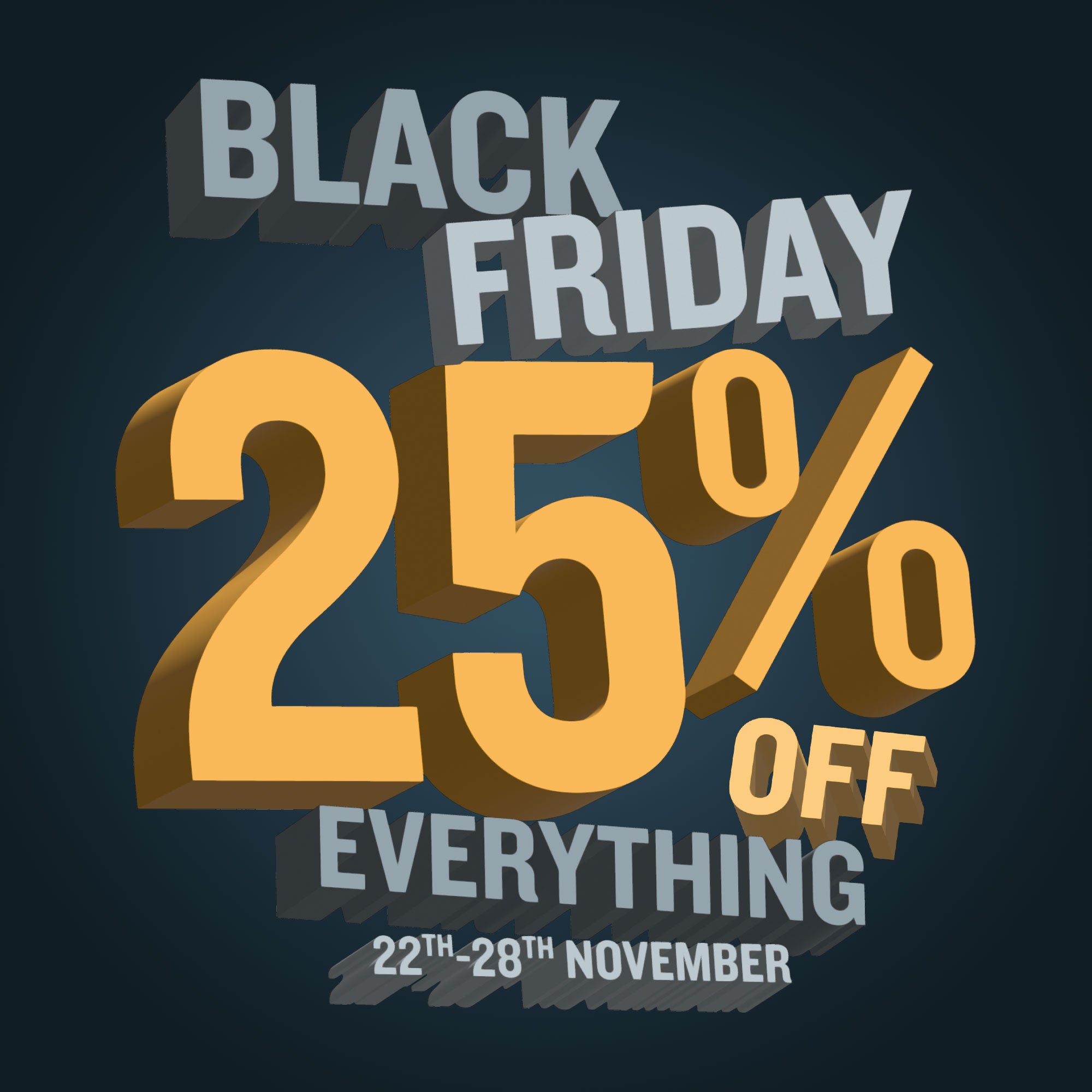 Black Friday 25% Off Everything 22th - 28th November